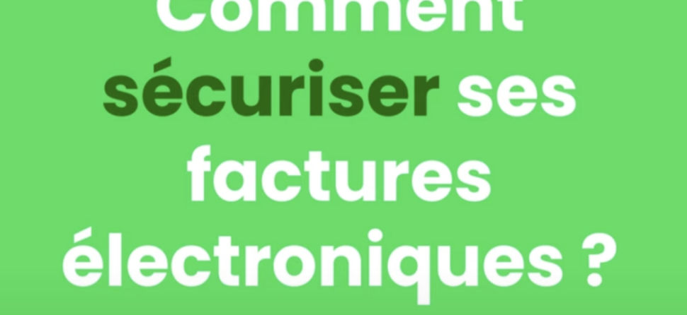 Comment sécuriser ses factures électroniques ?