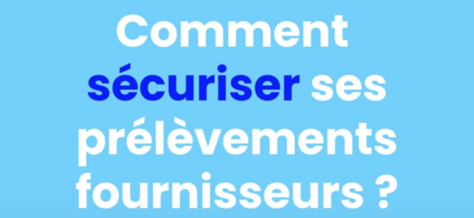 Comment sécuriser ses prélèvements fournisseurs ?