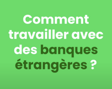 Comment travailler avec des banques étrangères ?