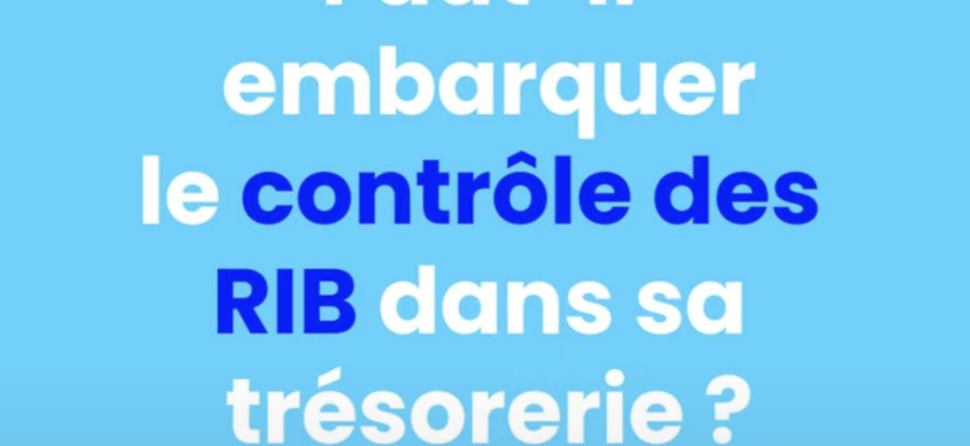 Faut il embarquer le contrôle des RIB dans sa trésorerie ?