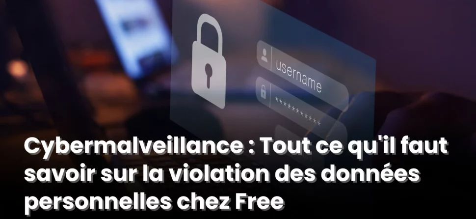 Cybermalveillance : Tout ce qu’il faut savoir sur la violation des données personnelles chez Free