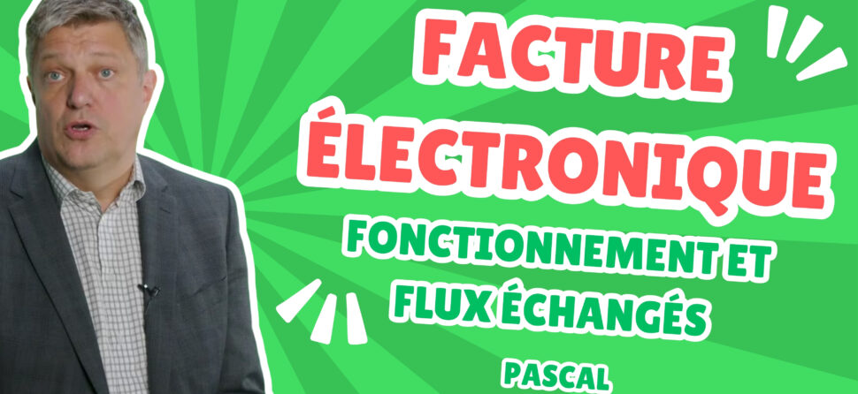 La facture électronique, comment ça marche ? Quels sont les flux échangés ?