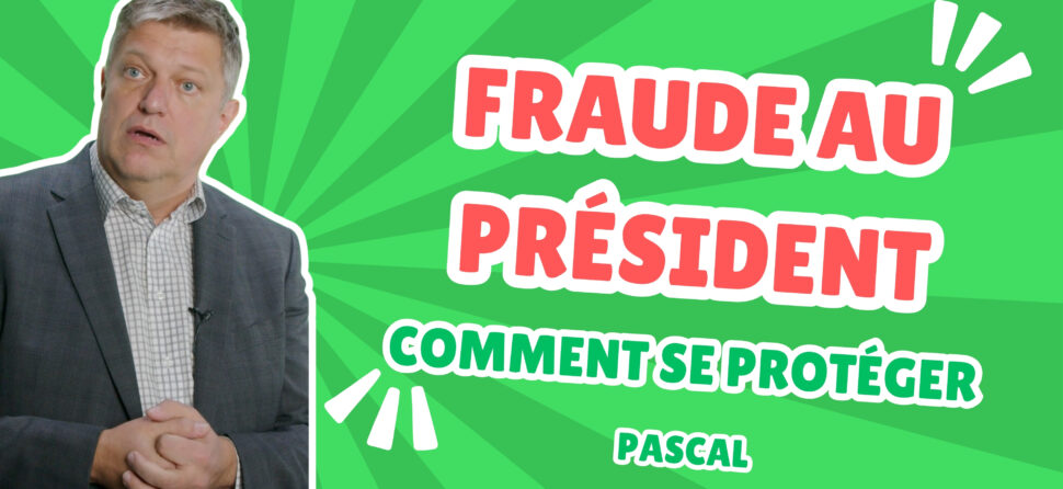 La Fraude au Président : Comment se protéger ?