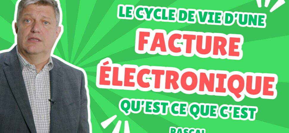 Le cycle de vie d’une facture électronique, qu’est-ce que c’est ?