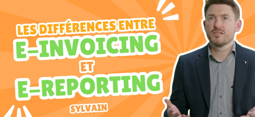 Quelle est la différence entre e-invoicing et e-reporting ?