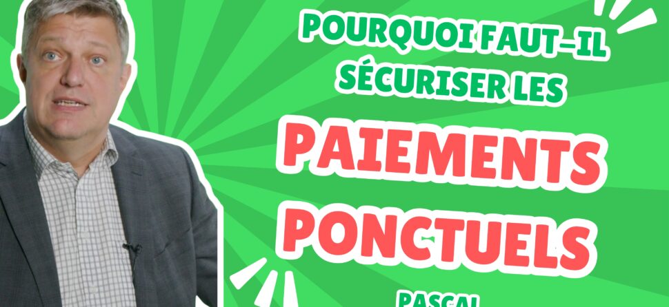 Pourquoi faut-il sécuriser les paiements ponctuels ?