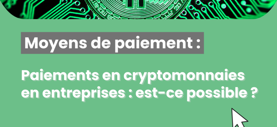 Paiements en cryptomonnaies en entreprises : est-ce possible ?